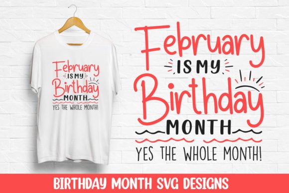 February Is My Birthday Month Design SVG: Graphics for T-Shirt Designs