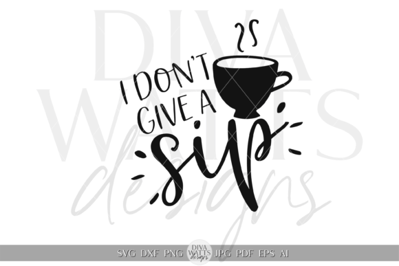 I Don’t Give a Sip Illustration SVG: Graphics for Crafts & Creative Content